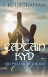 Captain Kyd: The Wizard of the Sea - J. H. Ingraham - 4064066309367