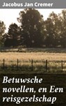 Betuwsche novellen, en Een reisgezelschap - Jacobus Jan Cremer - 4064066311698