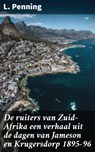 De ruiters van Zuid-Afrika een verhaal uit de dagen van Jameson en Krugersdorp 1895-96 - L. Penning - 4064066314408