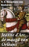 Jeanne d'Arc, de maagd van Orléans - H. E. Koopmans van Boekeren - 4064066314446