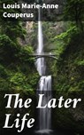 The Later Life - Louis Marie-Anne Couperus - 4064066316662