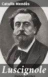 Luscignole - Catulle Mendès - 4064066320911