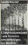 L'impressionnisme : son histoire, son esthétique, ses maîtres - Camille Mauclair - 4064066322533