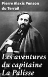 Les aventures du capitaine La Palisse - Pierre Alexis Ponson du Terrail - 4064066323134