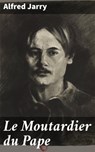 Le Moutardier du Pape - Alfred Jarry ; Léonard Toussaint - 4064066325091