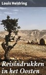 Reisindrukken in het Oosten - Louis Heldring - 4064066340209