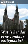 Wat is het dat eene zondaar zaligmaakt? - J. C. Philpot - 4064066340230