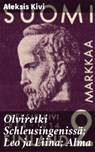 Olviretki Schleusingenissä; Leo ja Liina; Alma - Aleksis Kivi - 4064066340537