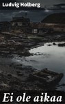 Ei ole aikaa - Ludvig Holberg - 4064066347161