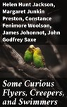 Some Curious Flyers, Creepers, and Swimmers - Helen Hunt Jackson ; Margaret Junkin Preston ; Constance Fenimore Woolson ; James Johonnot ; John Godfrey Saxe ; Lewis Jacob Cist ; Celia Thaxter - 4064066355715