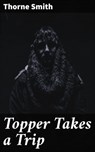 Topper Takes a Trip - Thorne Smith - 4064066357764
