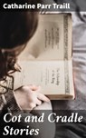 Cot and Cradle Stories - Catharine Parr Traill - 4064066361228