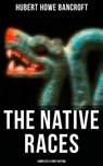 The Native Races (Complete 5 Part Edition) - Hubert Howe Bancroft - 4064066379742