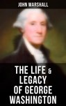 The Life & Legacy of George Washington - John Marshall - 4064066379957