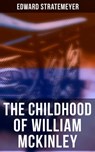 The Childhood of William McKinley - Edward Stratemeyer - 4064066380809