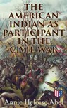 The American Indian as Participant in the Civil War - Annie Heloise Abel - 4064066383152