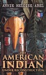 The American Indian Under Reconstruction - Annie Heloise Abel - 4064066383169
