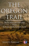 The Oregon Trail: Sketches of Prairie and Rocky-Mountain Life - Francis Parkman - 4064066384142