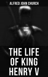 The Life of King Henry V - Alfred John Church - 4064066385767