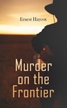 Murder on the Frontier - Ernest Haycox - 4064066387235