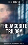 The Jacobite Trilogy: The Flight of the Heron, The Gleam in the North & The Dark Mile - D. K. Broster - 4064066389352