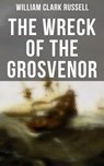The Wreck of the Grosvenor - William Clark Russell - 4064066392932