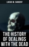The History of Dealings with the Dead - Lucius M. Sargent - 4064066392956