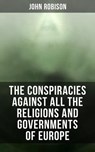 The Conspiracies Against All the Religions and Governments of Europe - John Robison - 4064066393021