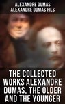 The Collected Works Alexandre Dumas, The Older and The Younger - Alexandre Dumas ; Alexandre Dumas fils - 4064066393199