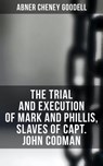 The Trial and Execution of Mark and Phillis, Slaves of Capt. John Codman - Abner Cheney Goodell - 4064066393700