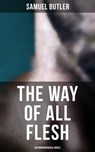 The Way of All Flesh (Autobiographical Novel) - Samuel Butler ; Troy Whitaker - 4064066394271