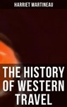 The History of Western Travel - Harriet Martineau - 4064066394738