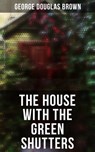 The House with the Green Shutters - George Douglas Brown - 4064066395063