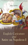 English Caricature and Satire on Napoleon I - John Ashton - 4064066399641