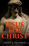 Jesus the Christ - James E. Talmage - 4064066399962