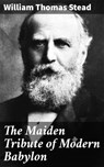 The Maiden Tribute of Modern Babylon - William Thomas Stead - 4064066401092