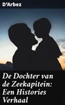 De Dochter van de Zeekapitein: Een Histories Verhaal - D'Arbez - 4064066403621