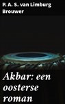 Akbar: een oosterse roman - P. A. S. van Limburg Brouwer ; Bram Veenstra - 4064066403997