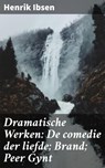 Dramatische Werken: De comedie der liefde; Brand; Peer Gynt - Henrik Ibsen - 4064066404444