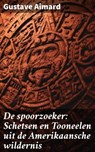 De spoorzoeker: Schetsen en Tooneelen uit de Amerikaansche wildernis - Gustave Aimard - 4064066404499