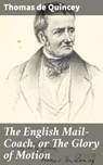 The English Mail-Coach, or The Glory of Motion - Thomas de Quincey - 4064066411947