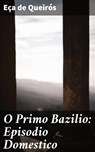 O Primo Bazilio: Episodio Domestico - Eça de Queirós - 4064066412104