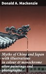 Myths of China and Japan with illustrations in colour & monochrome after paintings and photographs - Donald A. Mackenzie ; Mallory Holbrook - 4064066420215
