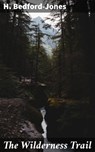 The Wilderness Trail - H. Bedford-Jones - 4064066420796