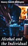 Alcohol and the Individual - Henry Smith Williams - 4064066421144