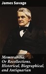 Memorabilia; Or Recollections, Historical, Biographical, and Antiquarian - James Savage ; Everett Cole - 4064066426033