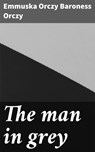 The man in grey - Emmuska Orczy Baroness Orczy - 4064066429959