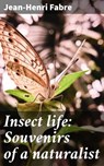 Insect life: Souvenirs of a naturalist - Jean-Henri Fabre ; Penelope Hightower - 4064066430122