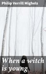 When a witch is young - Philip Verrill Mighels ; Megan Fawcett - 4064066430771