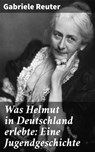 Was Helmut in Deutschland erlebte: Eine Jugendgeschichte - Gabriele Reuter ; Winslow Marsh - 4064066434762